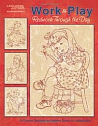 Work & Play: Redwork Through the Day: 10 Classic Designs (Paperback)