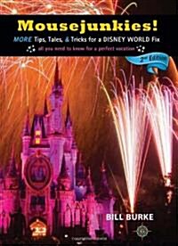 Mousejunkies!: More Tips, Tales, and Tricks for a Disney World Fix: All You Need to Know for a Perfect Vacation (Paperback, 2)