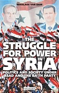 The Struggle for Power in Syria : Politics and Society Under Asad and the Bath Party (Paperback, 4 ed)