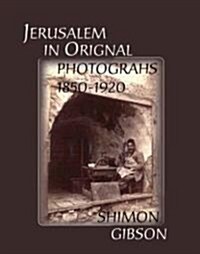 Jerusalem in Original Photographs 1850-1920 (Hardcover)