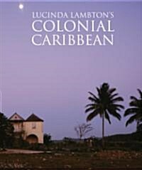 Lucinda Lambtons Colonial Caribbean (Hardcover)