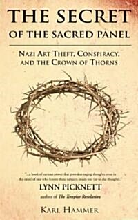 The Secret of the Sacred Panel : Nazi Art Theft, Conspiracy and the Crown of Thorns (Paperback)