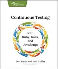 Continuous Testing: With Ruby, Rails, and JavaScript (Paperback)