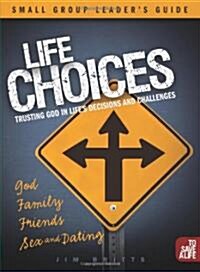 Life Choices: Small Group: Trusting God in Lifes Decisions and Challenges (Paperback, Leaders Guide)