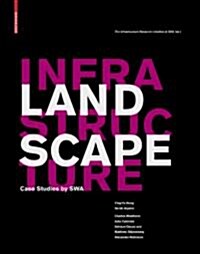 Landscape Infrastructure: Case Studies by SWA (Hardcover)