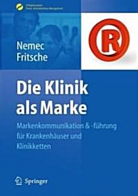 Die Klinik ALS Marke: Markenkommunikation Und -F?rung F? Krankenh?ser Und Klinikketten (Hardcover, 2012)