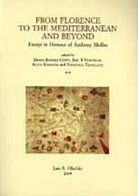 From Florence to the Mediterranean and Beyond: Essays in Honour of Anthony Mohlo 2v (Paperback)