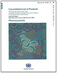 Consolidated List of Products Whose Consumption And/Or Sale Have Been Banned, Withdrawn, Severely Restricted or Not Approved by Governments: Pharmaceu (Paperback)