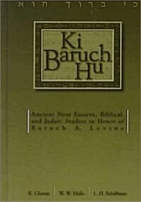 KI Baruch Hu: Ancient Near Eastern, Biblical, and Judaic Studies in Honor of Baruch A. Levine (Hardcover)