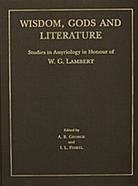 Wisdom, Gods and Literature: Studies in Assyriology in Honour of W. G. Lambert (Hardcover)