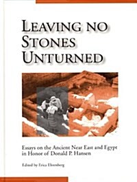 Leaving No Stones Unturned: Essays on the Ancient Near East and Egypt in Honor of Donald P. Hansen (Hardcover)