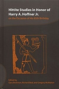 Hittite Studies in Honor of Harry A. Hoffner Jr. on the Occasion of His 65th Birthday (Hardcover)