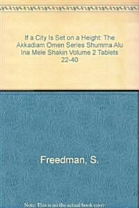 If a City Is Set on a Height, Volume 2: The Akkadian Omen Series Summa Alu Ina Mēl?Sakin, Tablets 22-4 (Hardcover)