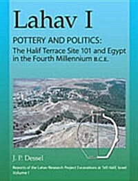 Lahav I. Pottery and Politics: The Halif Terrace Site 101 and Egypt in the Fourth Millennium B.C.E. (Hardcover)