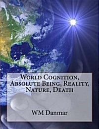 World Cognition, Absolute Being, Reality, Nature, Death (Paperback)