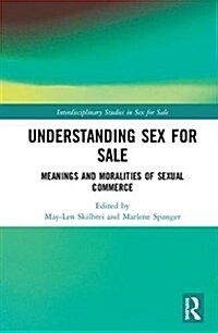 Understanding Sex for Sale : Meanings and Moralities of Sexual Commerce (Hardcover)