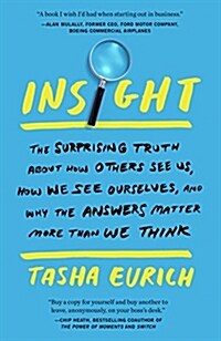Insight: The Surprising Truth about How Others See Us, How We See Ourselves, and Why the Answers Matter More Than We Think (Paperback)