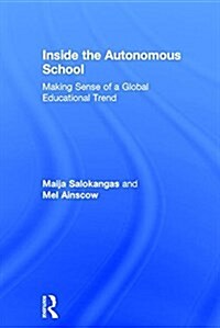 Inside the Autonomous School : Making Sense of a Global Educational Trend (Hardcover)