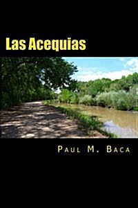 Las Acequias: A Tale of Mystery and Intrigue From New Mexico (Paperback)