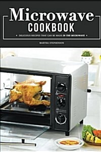 Microwave Cookbook: Delicious Recipes That Can Be Made in the Microwave (Paperback)