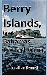 Berry Islands, Great Harbour Cay, Bahamas Travel and Tourism (Paperback)