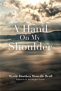 A Hand on My Shoulder: Gods Miraculous Touch on My Life (Paperback)