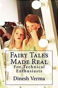 Fairy Tales Made Real: For Technical Enthusiasts (Paperback)