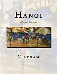 Hanoi: Vietnam Travel Journal 7.44 x 9.69 Durable Glossy Softcover 400 Blank Pages (Paperback)