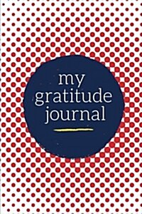 My Gratitude Journal: Choosing Gratitude Daily, Radiant Red Dots (Paperback)
