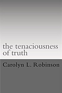 The Tenaciousness of Truth (Paperback)