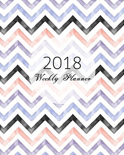 2018 Weekly Planner: calendar schedule journal plan and organize monthly and weekly (Academic Monthly and Weekly Planner)_3 (Paperback)