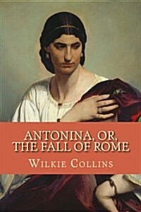 Antonina, Or, the Fall of Rome (Paperback)