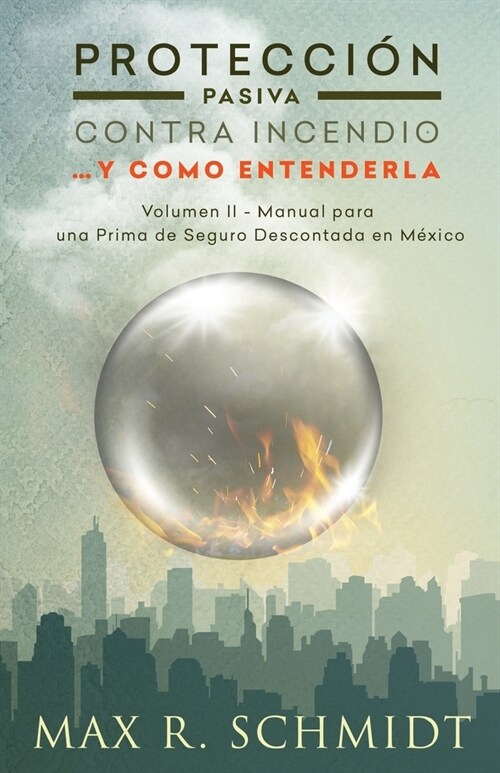 Protecci? Pasiva Contra Incendio... y como entenderla: Manual para una Prima de Seguro Descontada en M?ico (Paperback)