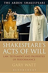 Shakespeares Acts of Will : Law, Testament and Properties of Performance (Paperback)