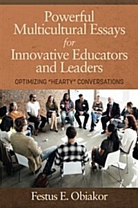 Powerful Multicultural Essays For Innovative Educators and Leaders: Optimizing Hearty Conversations (Paperback)