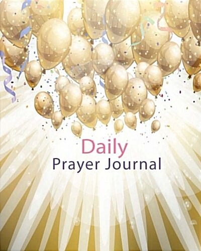 Daily Prayer Journal Book: Keeping a Prayer Journal Notebook Diary for 120 Days. Guide to Pray, Praise, Thanks, Serenity, Lords, Fervent, Prayerf (Paperback)