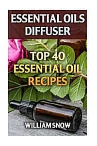 Essential Oils Diffuser: Top 40 Essential Oil Recipes (Paperback)