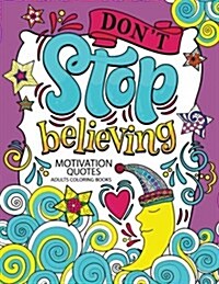 A Motivation Quotes Adults Coloring books: Dont Stop Beliving (Good Vibes with Animals and Flower) Color to relax (Paperback)