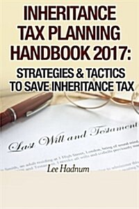 Inheritance Tax Planning Handbook 2017: Strategies & Tactics to Save Inheritance Tax (Paperback)