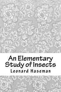An Elementary Study of Insects (Paperback)