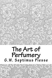 The Art of Perfumery (Paperback)