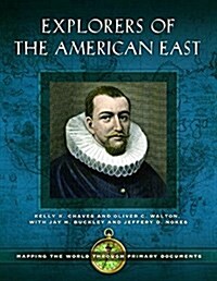 Explorers of the American East: Mapping the World Through Primary Documents (Hardcover)