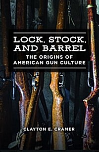 Lock, Stock, and Barrel: The Origins of American Gun Culture (Hardcover)