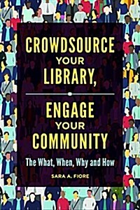 Crowdsource Your Library, Engage Your Community: The What, When, Why, and How (Paperback)