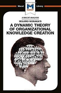 An Analysis of Ikujiro Nonaka's A Dynamic Theory of Organizational Knowledge Creation (Hardcover)