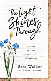 The Light Shines Through: A Story of Hope in the Midst of Suffering (Paperback)