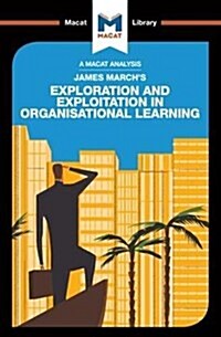 An Analysis of James Marchs Exploration and Exploitation in Organizational Learning (Paperback)