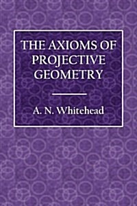 The Axioms of Projective Geometry (Paperback)