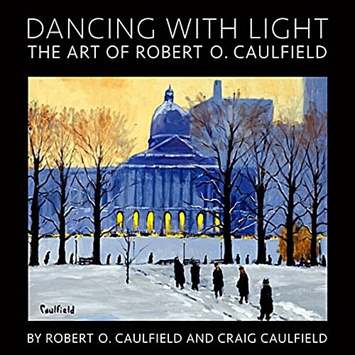 Dancing with Light: The Art of Robert O. Caulfield (Hardcover)