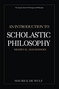 An Introduction to Scholastic Philosophy: Medieval and Modern (Paperback)